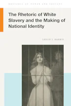 Cover of 'The Rhetoric of White Slavery and the Making of National Identity' by Leslie J Harris 