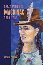 Great Women of Mackinac, 1800-1950