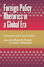 Foreign Policy Rhetorics in a Global Era Foreign Policy Rhetorics in a Global Era