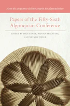 Cover of 'Papers of the Fifty-Sixth Algonquian Conference / Actes du Cinquante-sixième Congrès des Algonquinistes' by Inge Genee, Monica Macaulay and Natalie Weber 