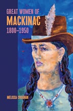 Great Women of Mackinac, 1800-1950