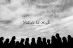 Native Enough